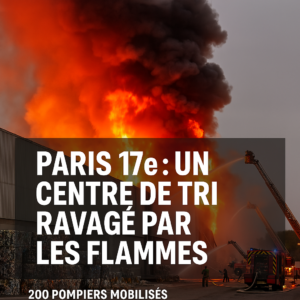Paris 17e : Un incendie ravage un centre de tri – 200 pompiers mobilisés